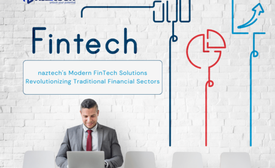 naztech's Modern FinTech Solutions Revolutionizing Traditional Financial Sectors