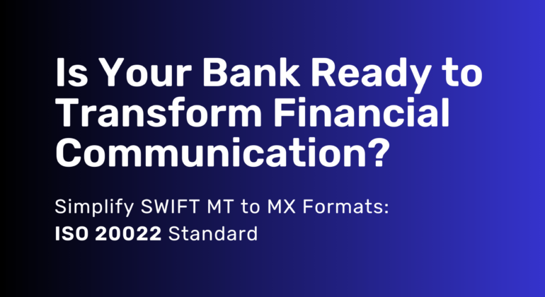 Simplify SWIFT MT to MX Formats: ISO 20022 Standard